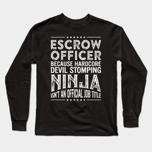 Escrow officer Because Hardcore Devil Stomping Ninja Isn't An Official Job Title Long Sleeve T-Shirt